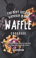 The Best Recipes Gathered in One Waffle Cookbook