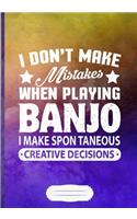 I Don't Make Mistakes When Playing Banjo. I Make Spontaneous Creative Decisions