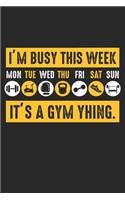 I'm busy this week It's a Gym thing.: Gym Time Week Plan Weightlifter Joke Dot Grid Notebook 6x9 Inches - 120 dotted pages for notes, drawings, formulas - Organizer writing book planner 