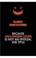 Flight Dispatcher Because Halloween Lover Is Not An Official Job Title: Halloween Scary Pumpkin Jack O'Lantern 120 Pages 6x9 Blank Lined Paper Notebook Journal