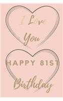 I Love You Happy 81st Birthday: 81st Birthday Gift / Journal / Notebook / Unique Birthday Card Alternative Quote