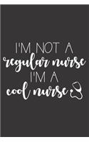 I'm Not A Regular Nurse I'm A Cool Nurse: Nurse Journal Notebook - Blank Lined Journal - Nurse Gifts For Men And Women