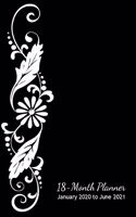 18-Month Planner - January 2020 to June 2021: with Vision Pages and Motivational Quotes (White Floral Flourish on Black)