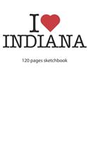 I love Indiana sketchbook: I love Indiana notebook I love Indiana diary I love Indiana booklet I love Indiana recipe book I love Indiana notebook I heart Indiana notebook I lo