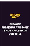 Airline Pilot, Because Freaking Awesome Is Not An Official Job Title: 6X9 Career Pride Notebook Unlined 120 pages Writing Journal