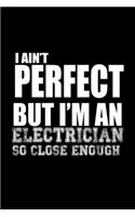 I ain't Perfect but I'm an electrician so close enough!: 110 Game Sheets - Four in a Row Fun Blank Games - Soft Cover Book for Kids for Traveling & Summer Vacations - Mini Game - Clever Kids - 110 Lined pa