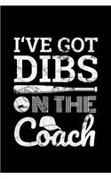 I've Got Dibs on the Coach: Journal / Notebook / Diary Gift - 6"x9" - 120 pages - White Lined Paper - Matte Cover"