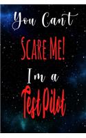 You Can't Scare Me! I'm A Test Pilot: The perfect gift for the professional in your life - Funny 119 page lined journal!
