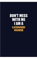 Don't Mess With Me I Am A Licensed nurse