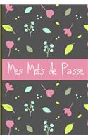 Mes mots de passe: cahier A5 motif fleural pour écrire les codes et mots de passe - idée cadeau anniversaire noël