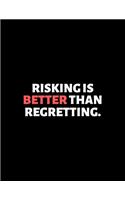 Risking Is Better Than Regretting