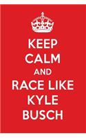 Keep Calm and Play Like Kyle Busch: Kyle Busch Designer Notebook