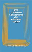 LEM - l'Histoire Fantastique Des Missions Apollo