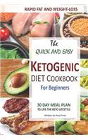 Quick and Easy Ketogenic Diet and Cookbook for Beginners: 30 Day Meal Plan for Rapid Fat & Weight Loss