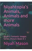 Niyahtopia's Animals, Animals and more Animals