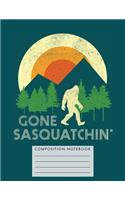 Gone Sasquatchin' Composition Notebook