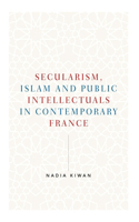 Secularism, Islam and Public Intellectuals in Contemporary France