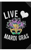 Live Love Mardi Gras Journal Notebook: Blank Lined Ruled for Writing 6x9 120 Pages