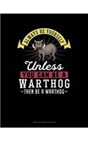 Always Be Yourself Unless You Can Be a Warthog Then Be a Warthog: Unruled Composition Book(312 Unruled Composition Book)