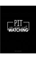 Pit We Are Not Watching