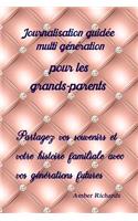 Journalisation Guidée Multi Génération Pour Les Grands-Parents: Partagez Vos Souvenirs Et Votre Histoire Familiale Avec Vos Générations Futures