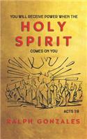You Will Receive Power When the Holy Spirit Comes on You: Acts 1:8