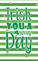 Irish You a Lucky Day: Funny Notebook for Kids Wide Ruled with Quote Cover