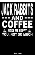 Jack Rabbits and Coffee Make Me Happy You, Not So Much Weekly Planner: A Year - 365 Daily - 52 Week Journal Planner Calendar Schedule Organizer Appointment Notebook, Monthly Planner, to Do, Grocery Shopping List ... Hap