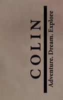Colin Adventure Dream Explore: Personalized Journals for Travelers