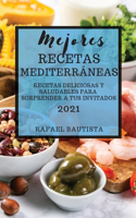 Mejores Recetas Mediterráneas 2021 (Mediterranean Cookbook 2021 Spanish Edition): Recetas Deliciosas Y Saludables Para Sorprender a Tus Invitados