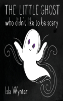 Little Ghost Who Didn't Like to Be Scary