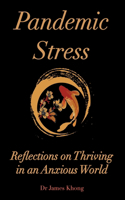 Pandemic Stress: Reflections on Thriving in an Anxious World