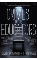 Crimes of the Educators: How Utopians Are Using Government Schools to Destroy America's Children