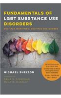 Fundamentals of LGBT Substance Use Disorders – Multiple Identities, Multiple Challenges