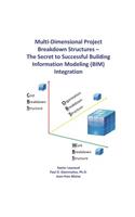 Multi-Dimensional Project Breakdown Structures - The Secret to Successful Building Information Modeling (BIM) Integration