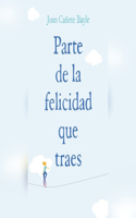Parte de la Felicidad Que Traes (Happiness That You Carry)