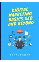 Digital Marketing Basics, Seo and Beyond: Master Digital Marketing & Grow Your Business: Seo, Social Media Marketing, Google Analytics & More