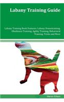 Labany Training Guide Labany Training Book Features: Labany Housetraining, Obedience Training, Agility Training, Behavioral Training, Tricks and More