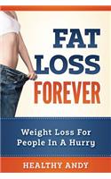 Fat Loss Forever: Weight Loss For People In A Hurry