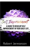 Self Improvement: A Guide To Develop Self Improvement In Your Daily Life(Self Confidence, Self Esteem, Self Acceptance, Self Love, Self Discovery, Self Improvement, Self Dis)