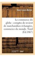 Le Commerce Du Globe: Comptes de Revient de Marchandises Échangées Entre Les Principales: Places de Commerce Du Monde. Zone de l'Amérique Du Nord Et Du Golfe de Mexique. New-York(Sciences Sociales)