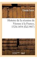Histoire de la Réunion de Vienne À La France, 1328-1454