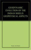 GEODYNAMIC EVOLUTION OF THE INDIAN SHIELD: GEOPHYSICAL ASPECTS