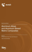 Aluminum Alloys and Aluminum-Based Matrix Composites