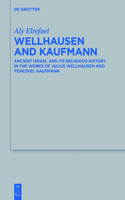 Wellhausen and Kaufmann: Ancient Israel and Its Religious History in the Works of Julius Wellhausen and Yehezkel Kaufmann(490 Beihefte zur Zeitschrift fur die Alttestamentliche Wissenschaft)