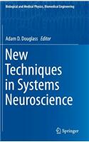 New Techniques in Systems Neuroscience: (Biological and Medical Physics, Biomedical Engineering)