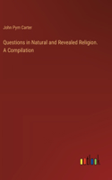 Questions in Natural and Revealed Religion. A Compilation