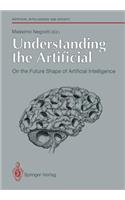 Understanding the Artificial: On the Future Shape of Artificial Intelligence
