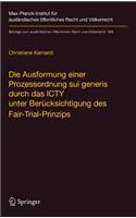 Die Ausformung Einer Prozessordnung Sui Generis Durch Das Icty Unter Berücksichtigung Des Fair-Trial-Prinzips