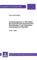 Entwicklungslinien im Berufsbild des kaufmaennisch-oekonomischen Facharbeiters in der Deutschen Demokratischen Republik (1949 - 1990)